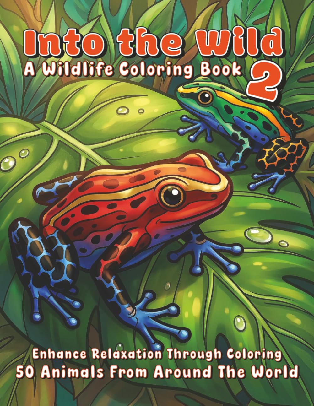 Into the Wild 2 - A Wildlife Coloring Book: 50 Animals from Around the World