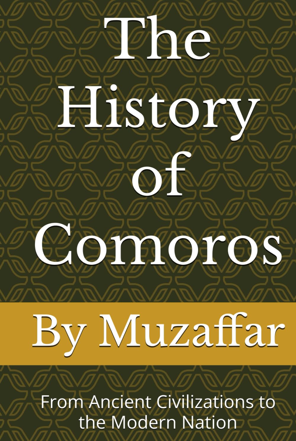 The History of Comoros: From Ancient Civilizations to the Modern Nation (history books)