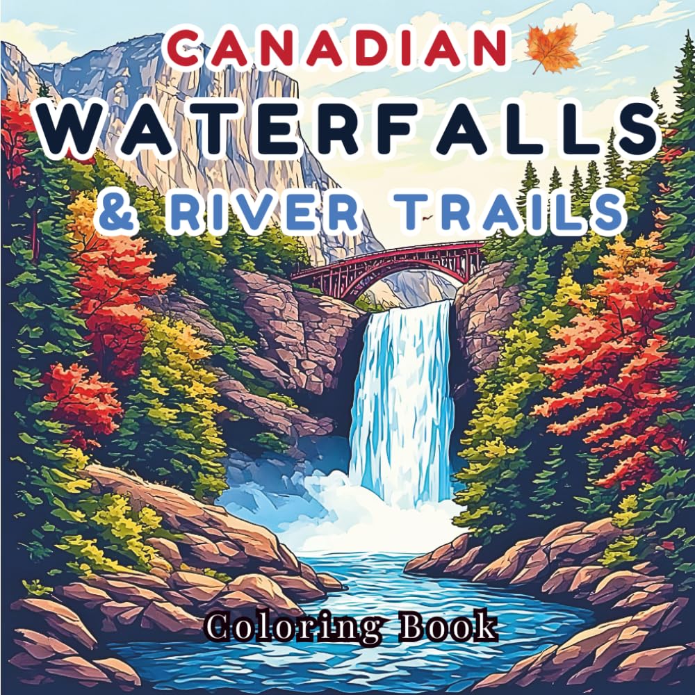 Waterfall Coloring Book for Adults: Canadian Waterfalls & River Trails: A Stress Relief Coloring Book Featuring Serene Water Scenes, Mountains, and Beautiful Wildlife for Mindfulness and Peace