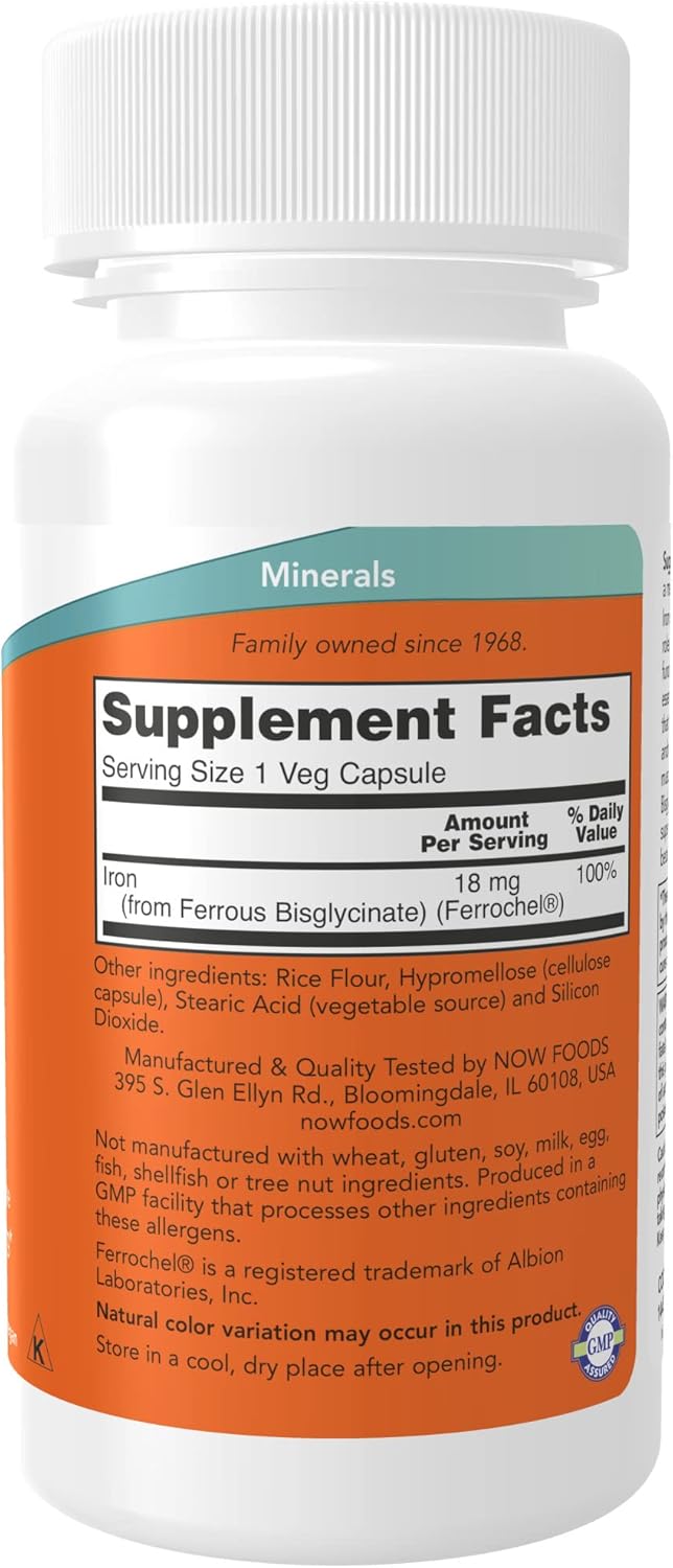 Family owned since 1968.
Supplement Facts
Sewing Size 1 Veg Capsule
* 99min
Amount Value
Per Serving
~— 00%
Iron 18 mg 1
(from Ferrous Bisglycinate) (Ferroche|®) I
Other inQredients: Rice Flour, Hypromellosdcgww
”PSU‘EJ. Stearic Acid (vegetable source) and 5"”
loxide
0W F0005
|_ (£106,119
g/lanufactured & Quality Tested by N
53 Glen Ellyn Rd., Bloomingdale,I
nowfoods.com
Not manuf
. _actured with wheat gluten. 5° r r“,
G‘Sh, shellﬁsh or tree nut ingredients Pr Uced
‘ l ‘ - n
hm")! that processes other lngredlenls 5°
‘55 allergens,
F _ ‘
:"C’Cheléo IS a registered trademark of AlbIO"
Ora‘mi’eS, Inc.
a . ”duct
St ‘ural color variation may etcur in thIS P
o * l
K re ”1 a COOL dry place after openlﬂg‘
E
r
N
,l
K
¢
1’
7;
l?
P
y
5
I
p
‘\\‘w \‘Ea w ‘4