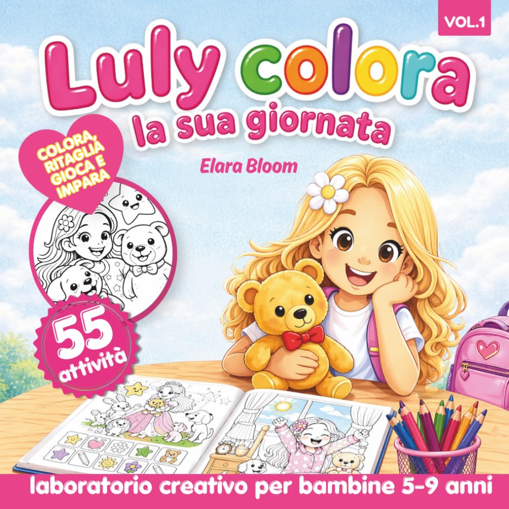 LULY COLORA: LA SUA GIORNATA : COLORA RITAGLIA GIOCA E IMPARA (IL MAGICO MONDO DI LULY)