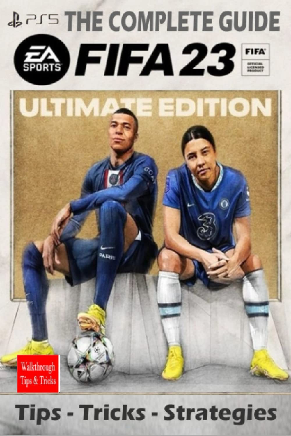 FIFA 23 The Complete Guide:Tips,Tricks, Strategies - Everything you need to know before playing