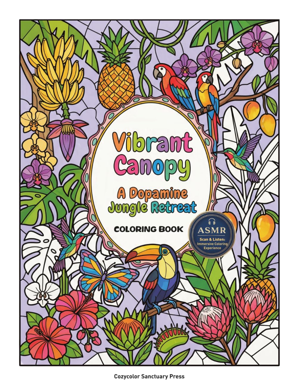Vibrant Canopy:A Dopamine Jungle Retreat: A Jungle Coloring Book of Tropical Leaves, Bright Flowers, and Curious Creatures