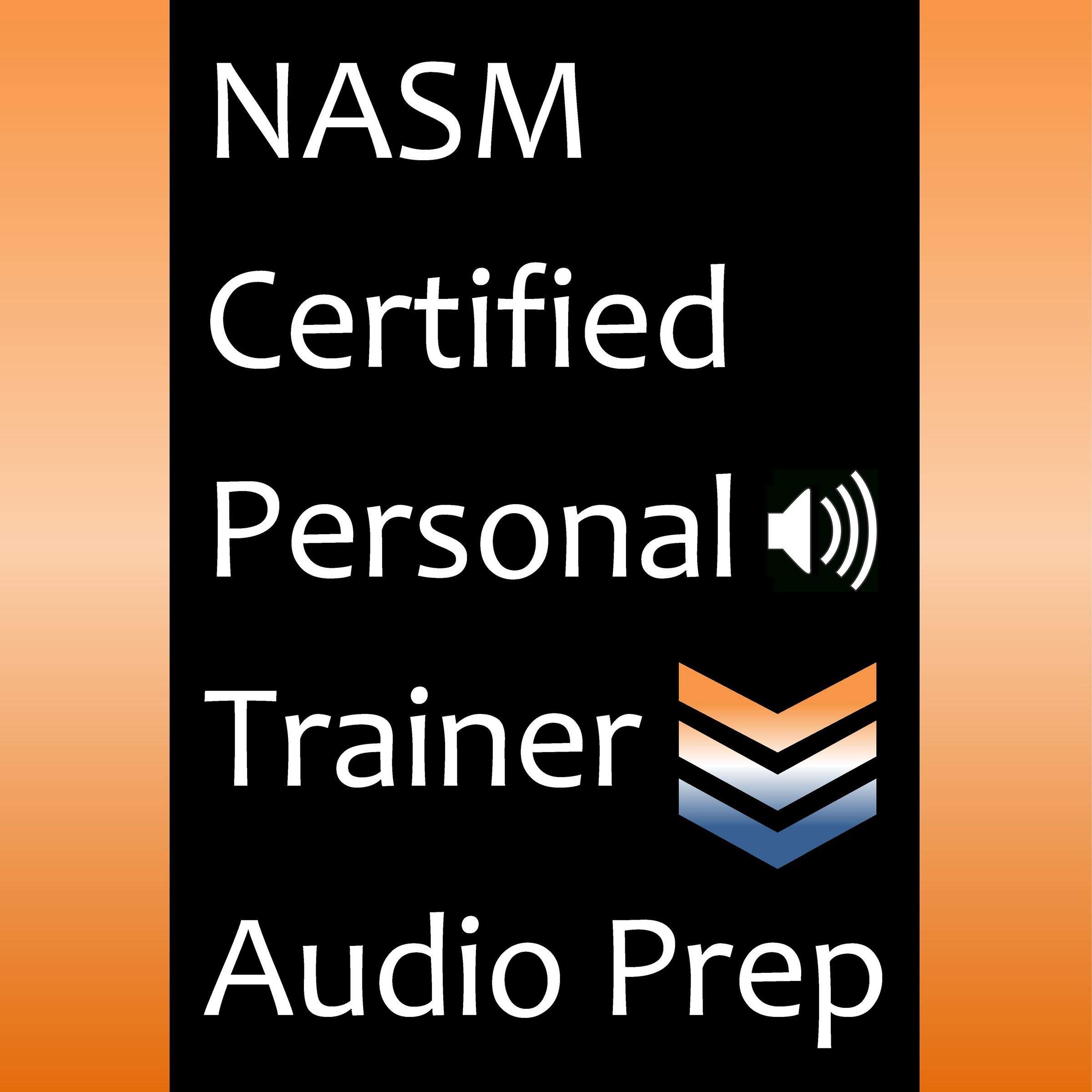 NASM Certified Personal Trainer Audio Prep: Chapter-by-Chapter Audio That Highlights the Key Information Required to Pass the National Academy of Sports Medicine Certified Personal Trainer Exam