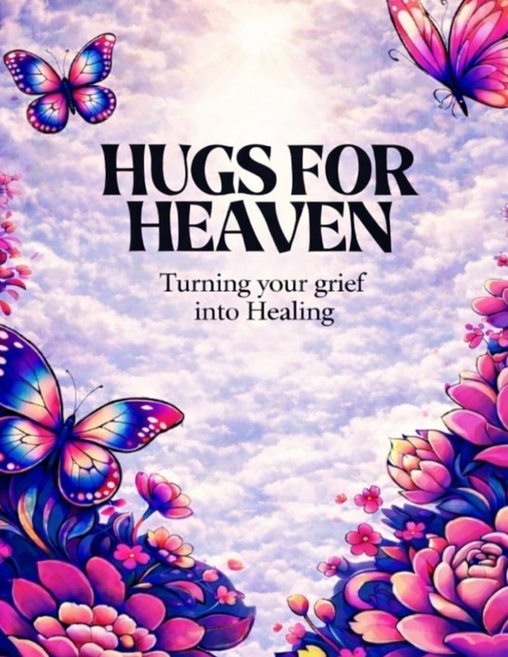 Hugs For Heaven: Turning Grief into Healing