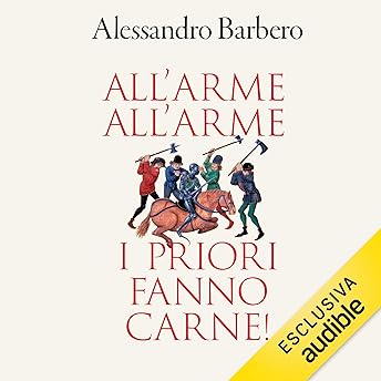 All'arme! All'arme! I priori fanno carne! Audiolibro di Alessandro Barbero