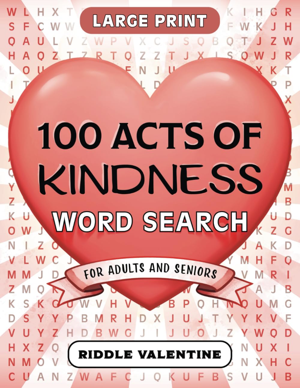 100 Acts of Kindness Word Search for Adults and Seniors Large Print: Uplift Your Spirits with 100 Heartwarming Puzzles to Spark Acts of Compassion