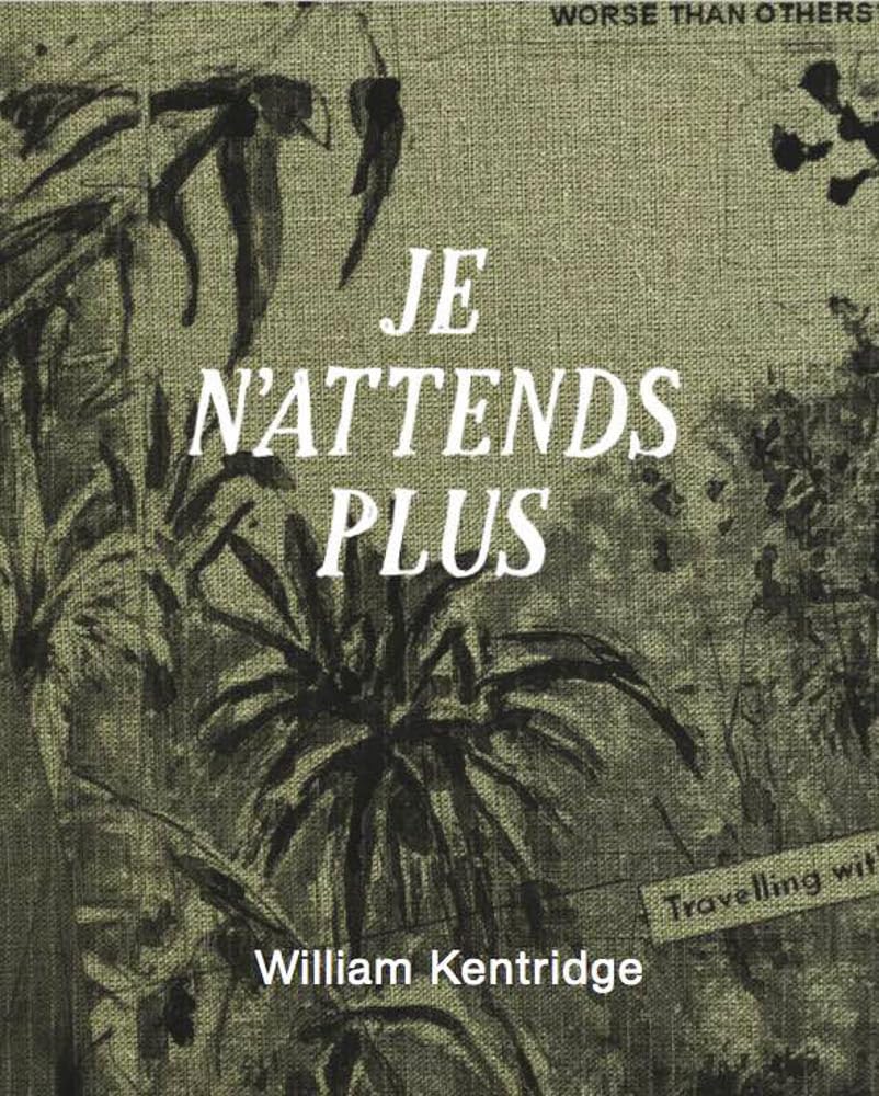 William Kentridge Je n'attends plus (LUMA, Arles) English Edition /anglais