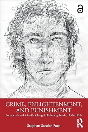 Crime, Enlightenment, and Punishment: Bureaucratic and Scientific Change in Habsburg Austria, 1750s–1820s-Wow! eBook