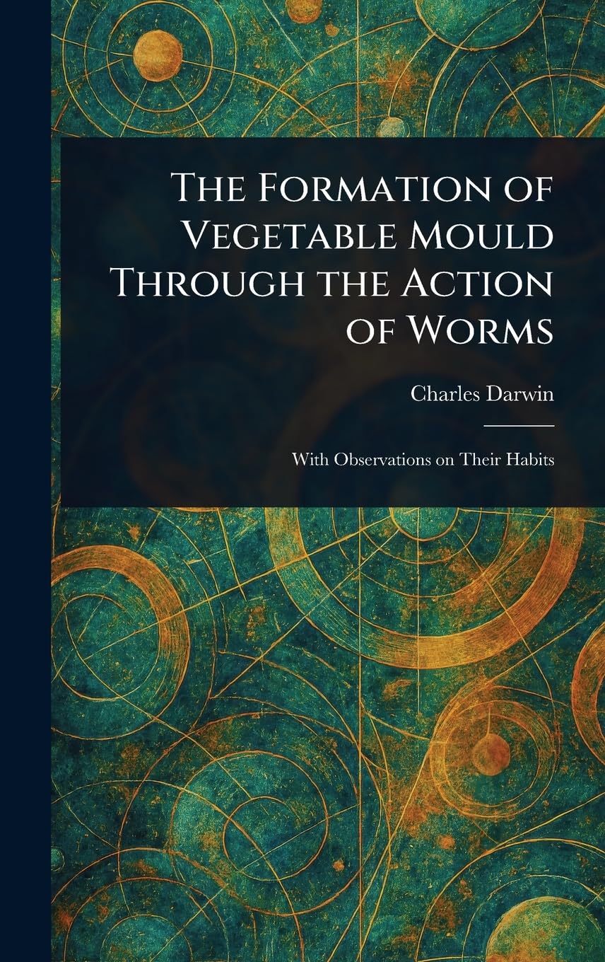 The Formation of Vegetable Mould Through the Action of Worms