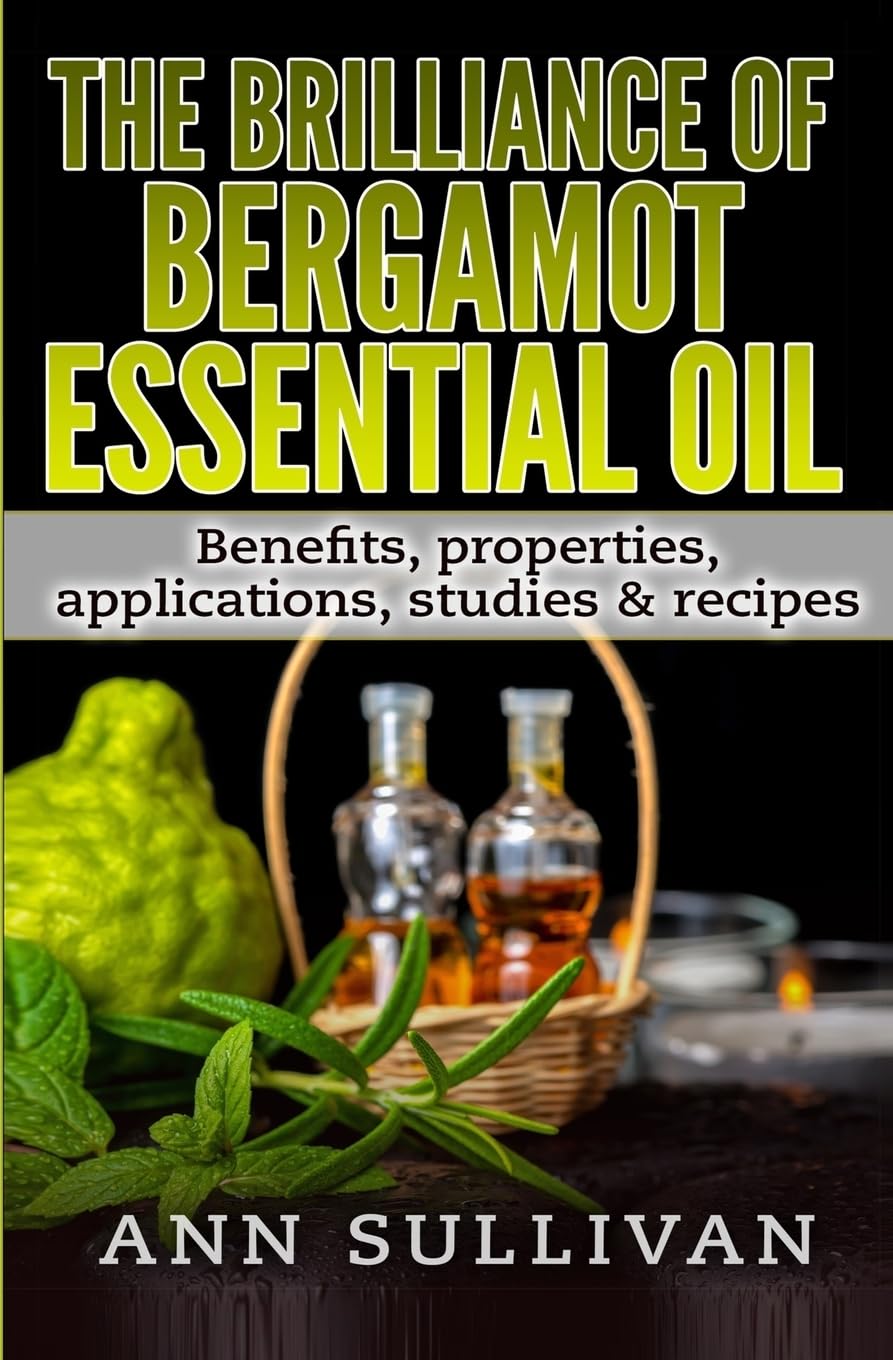 The Brilliance of Bergamot Oil: Benefits, Properties, Applications, Studies & Recipes
