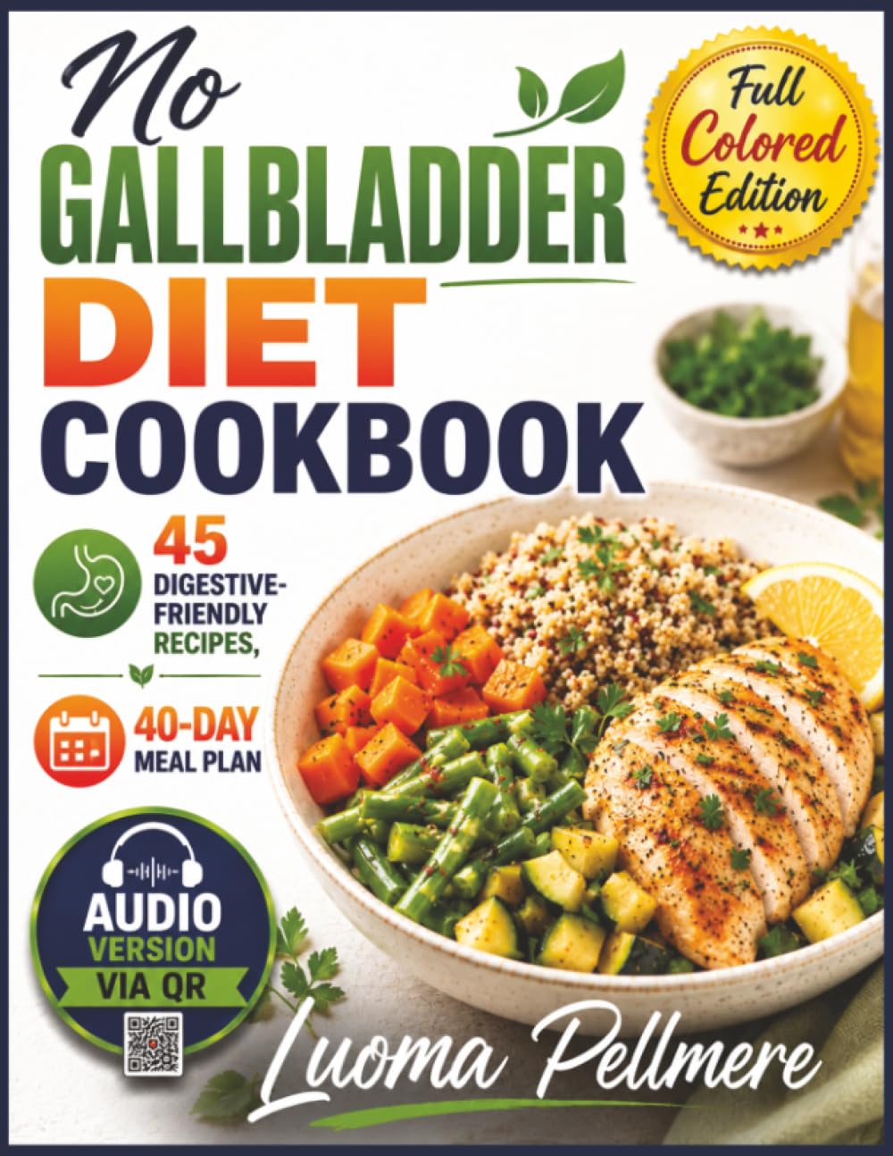 No Gallbladder Diet Cookbook: 45 Digestive-Friendly Recipes, a 40-Day Meal Plan, a Practical Recovery Guide, and Everyday Strategies for Comfortable Eating