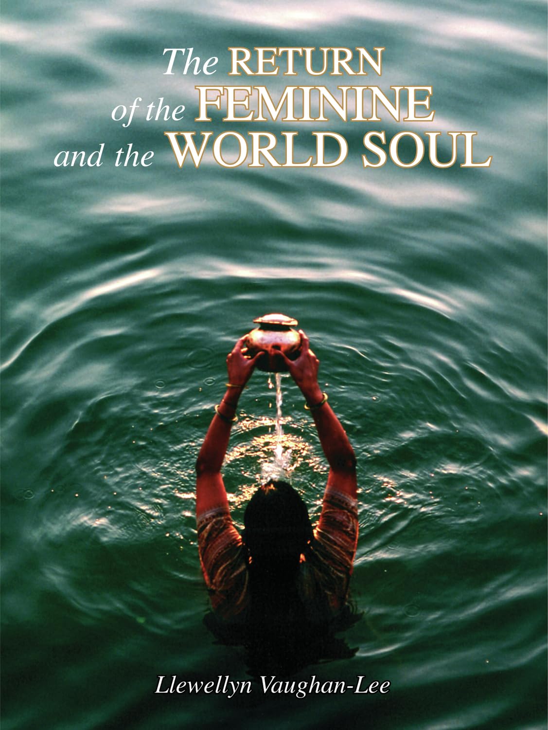 The Return of the Feminine and the World Soul by Llewellyn Vaughan-Lee
