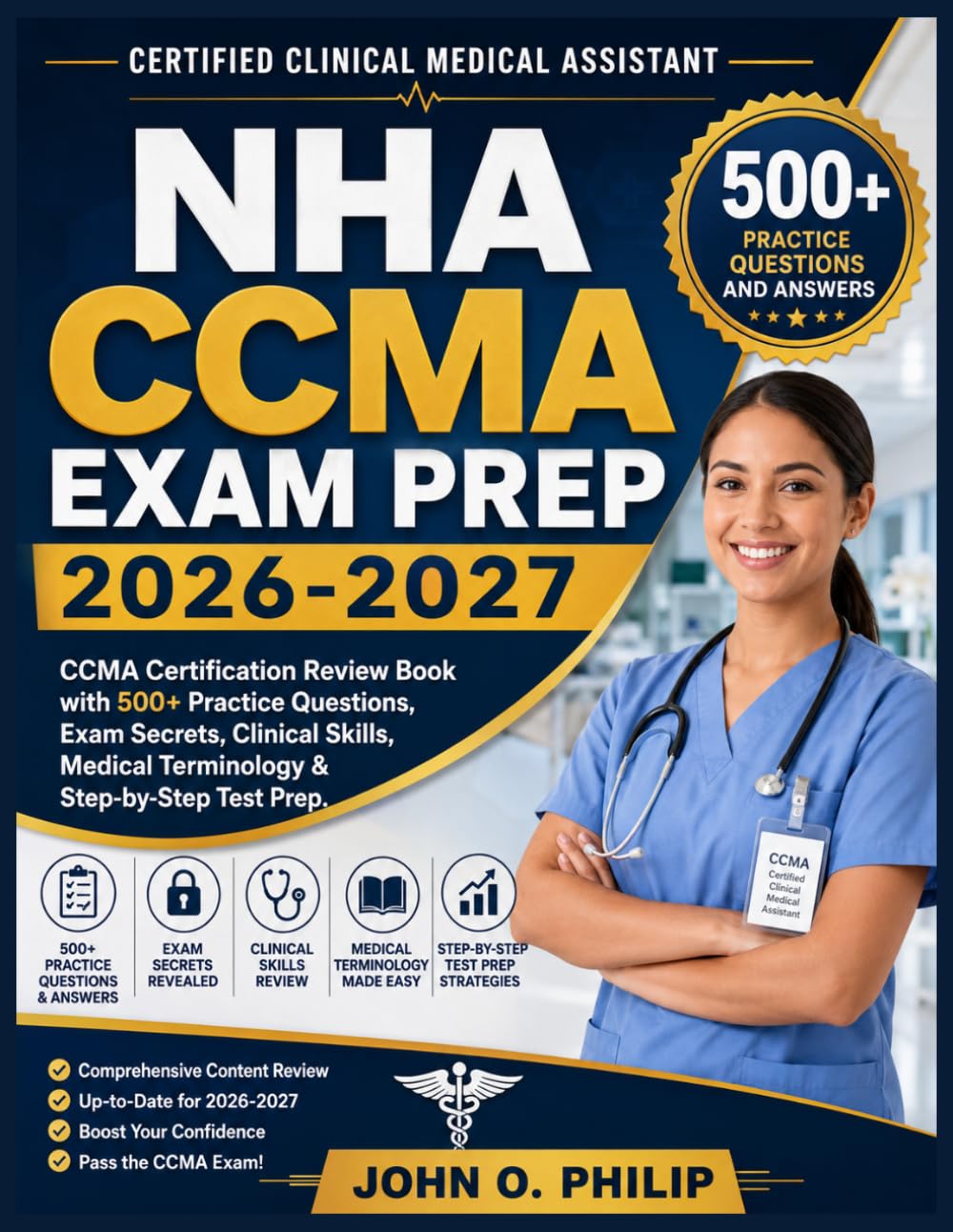 NHA CCMA EXAM PREP 2026-2027: CCMA Certification Review Book with 500+ Practice Questions, Exam Secrets, Clinical Skills, Medical Terminology & Step-by-Step Test Prep