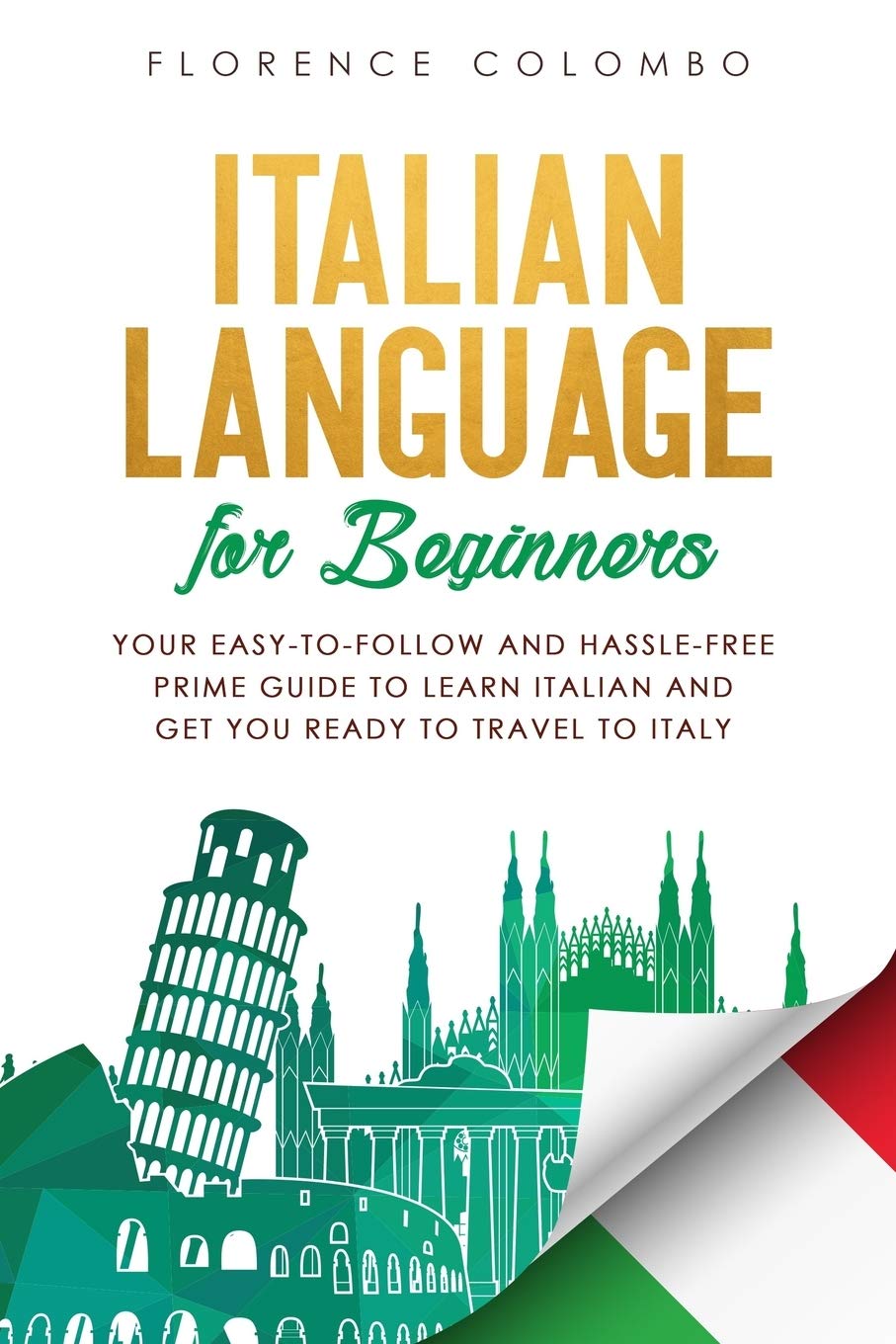 Italian Language for Beginners: Your Easy-to-Follow and Hassle-Free Prime Guide to Learn Italian and Get You Ready to Travel to Italy: 1 (Italian Language Learning)