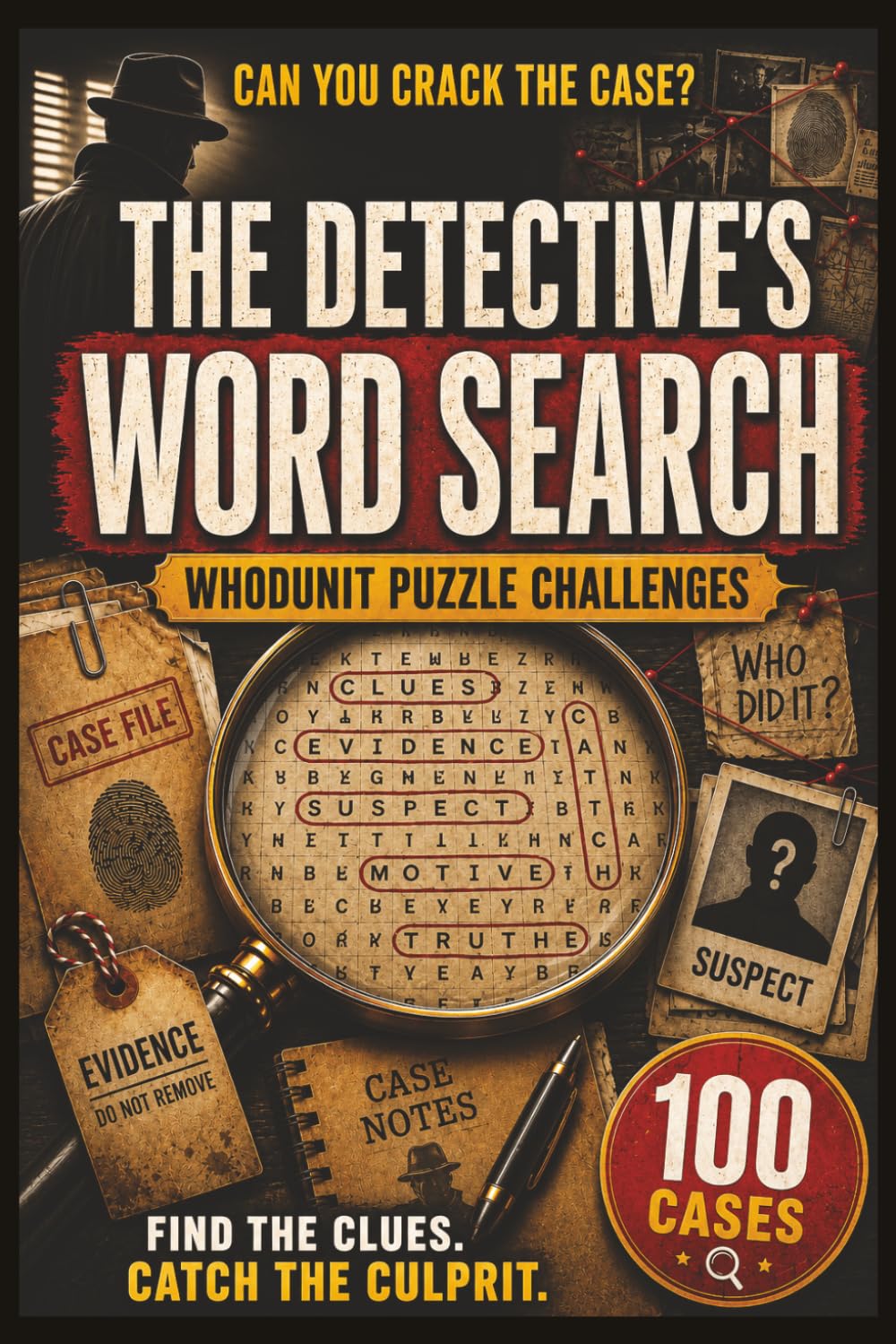 The Detective's Word Search: Solve the Case, 100 Whodunit Puzzle Challenges For Adults, Seniors and Teens, Find the Clues, Name the Suspect, Crack the Crime (Whodunit Word Search Puzzles)