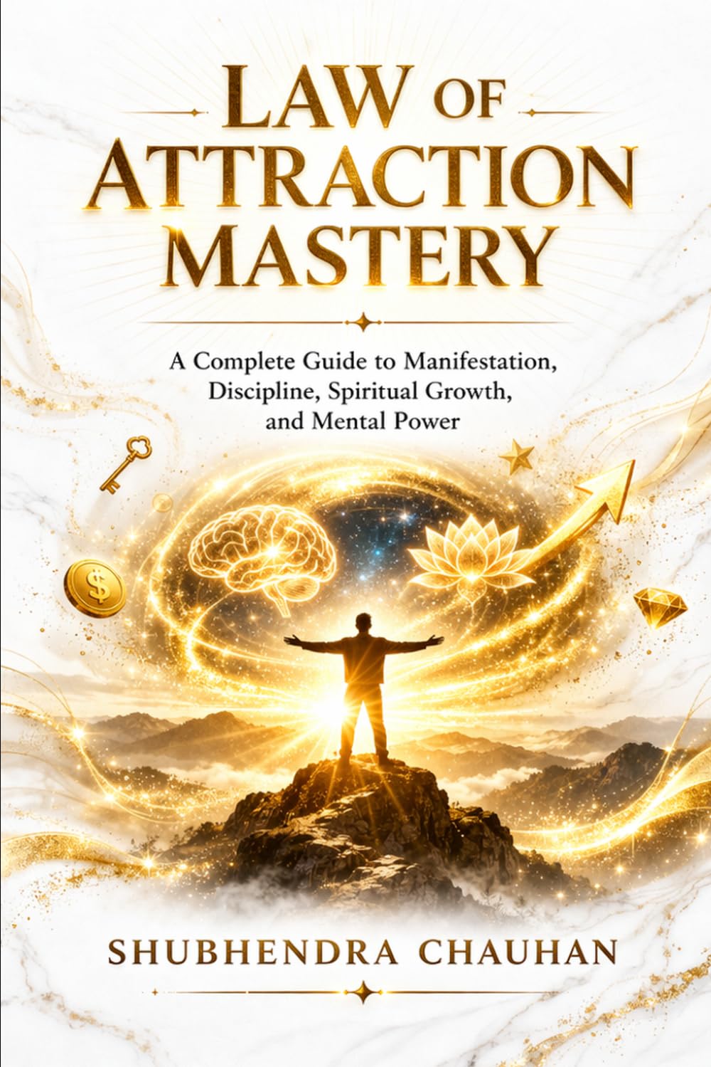 LAW OF ATTRACTION MASTERY: A Complete Guide to Manifestation, Discipline, Spiritual Growth and Mental Power