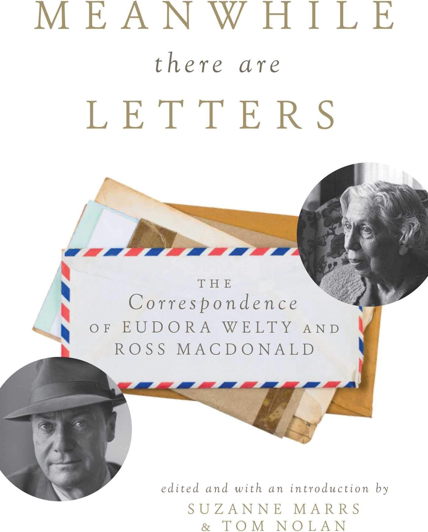 Meanwhile There Are Letters: The Correspondence of Eudora Welty and Ross Macdonald
