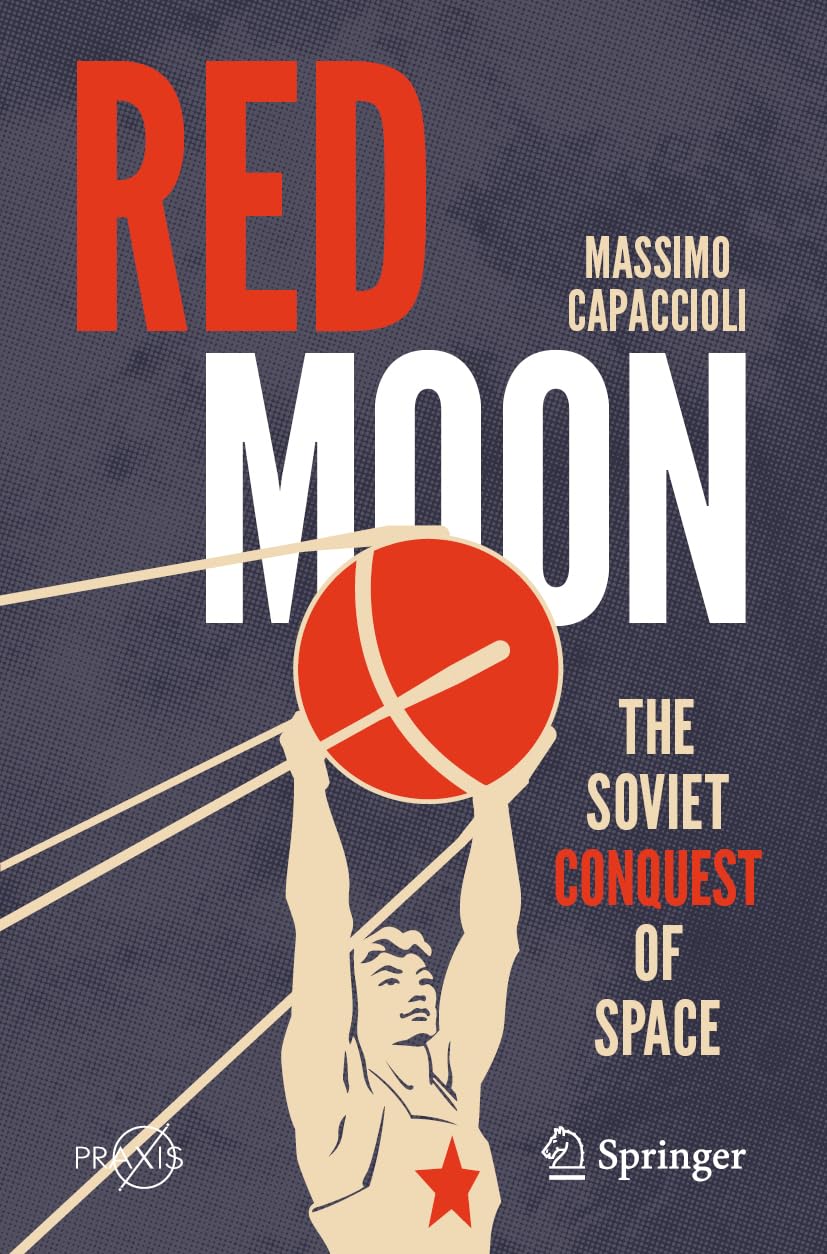 Red Moon: The Soviet Conquest of Space (Springer Praxis Books)
