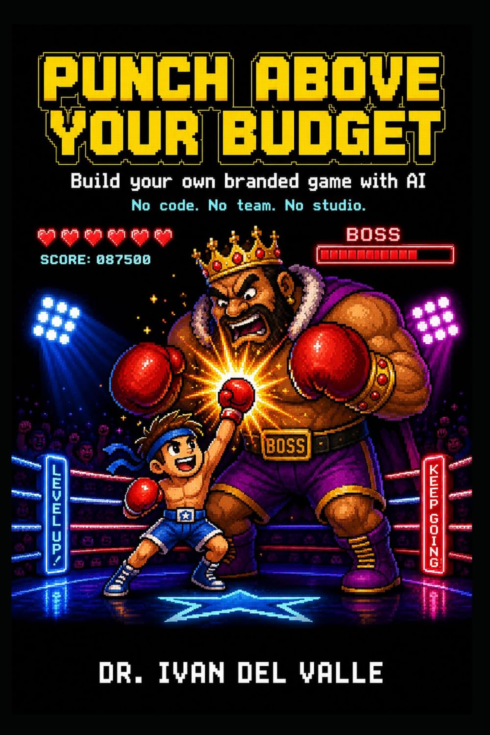 Punch Above Your Budget: Build Your Own Branded Game with AI. No Code, No Team, No Studio.: 1 (The No-Code Solopreneur)