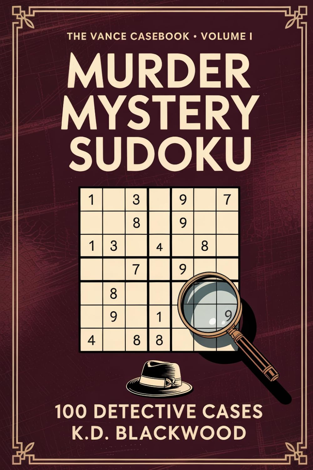 Murder Mystery Sudoku: A Logic Puzzle Book for Adults · 100 Whodunit Detective Cases from Easy to Expert · The Vance Casebook Volume I