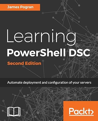 Learning PowerShell DSC - Second Edition: Automate deployment and configuration of your servers