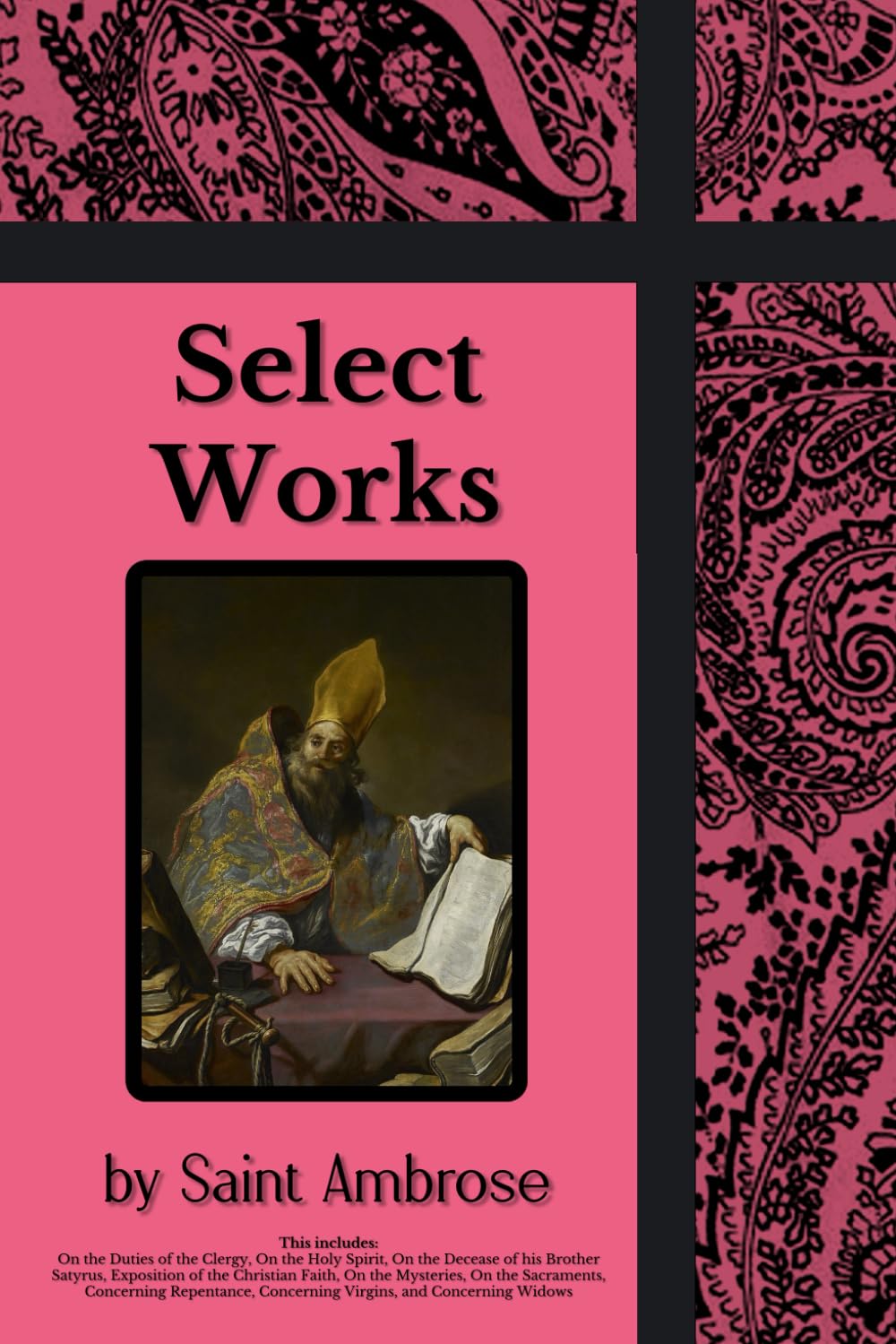 Select Works: On the Mysteries, On the Sacraments, Exposition of the Christian Faith, and More