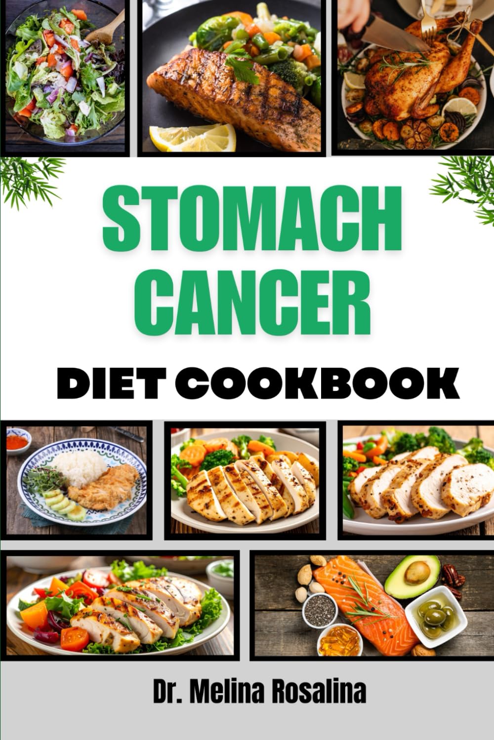 STOMACH CANCER DIET COOKBOOK: A Comprehensive Meal Plans and Wholesome Culinary Strategies for Strength, Symptom Relief, and Long-Term Wellness