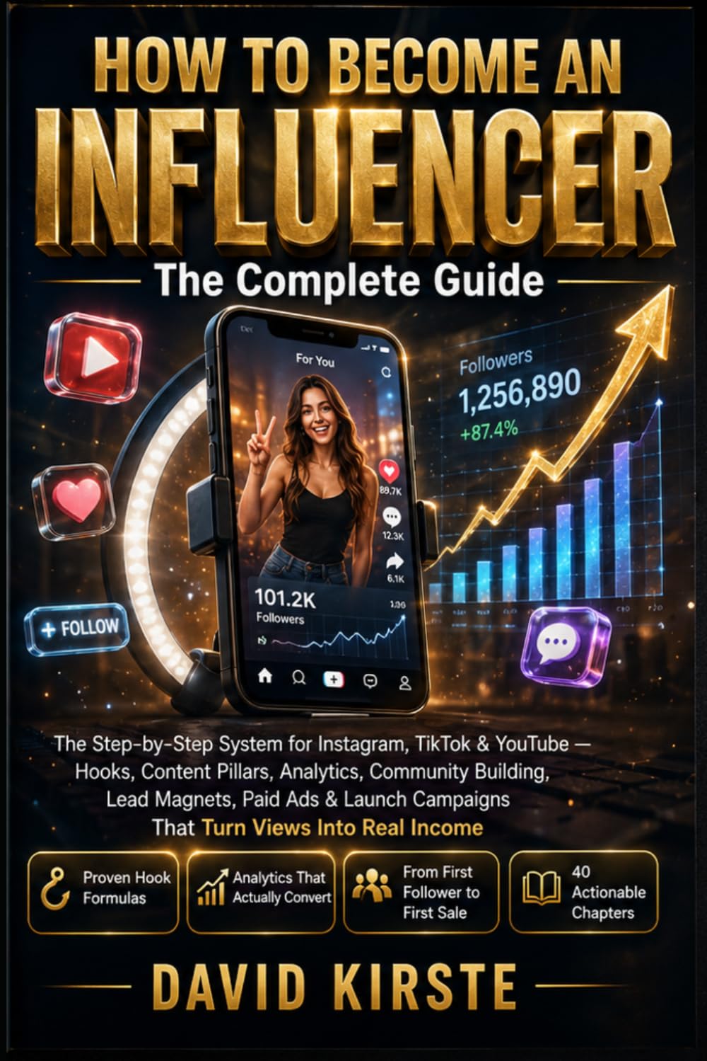 How to Become an Influencer: The Complete Guide: From Instagram Profile to Launch Campaign – Content, Community, Monetization and Growth on TikTok, Instagram and YouTube