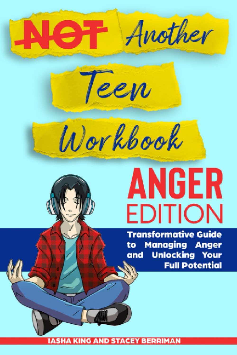Not Another Teen Workbook: Anger Edition: Transformative Guide to Managing Anger and Unlocking Your Full Potential