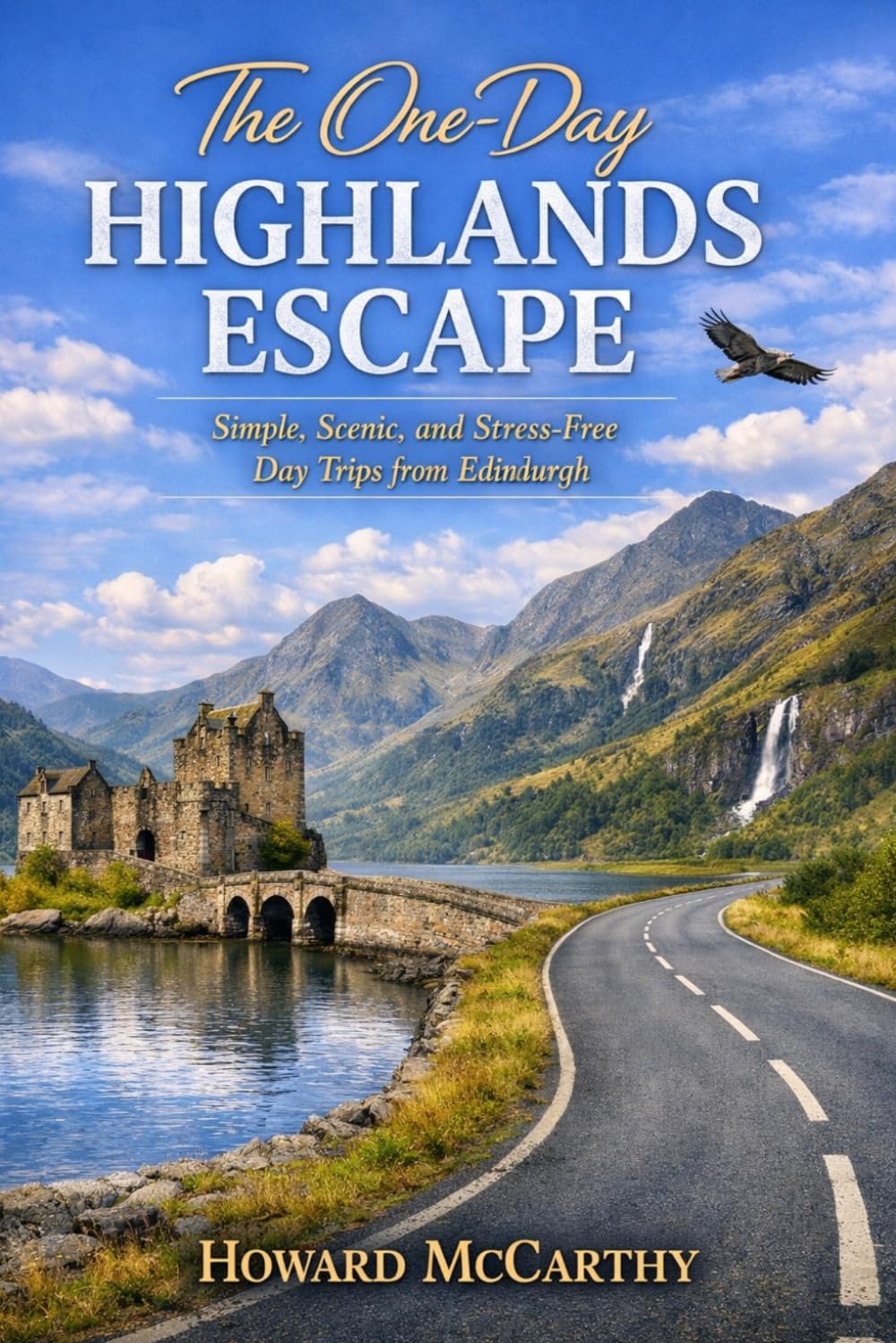 THE ONE-DAY HIGHLANDS ESCAPE: Simple, Scenic, and Stress-Free Day Trips from Edinburgh