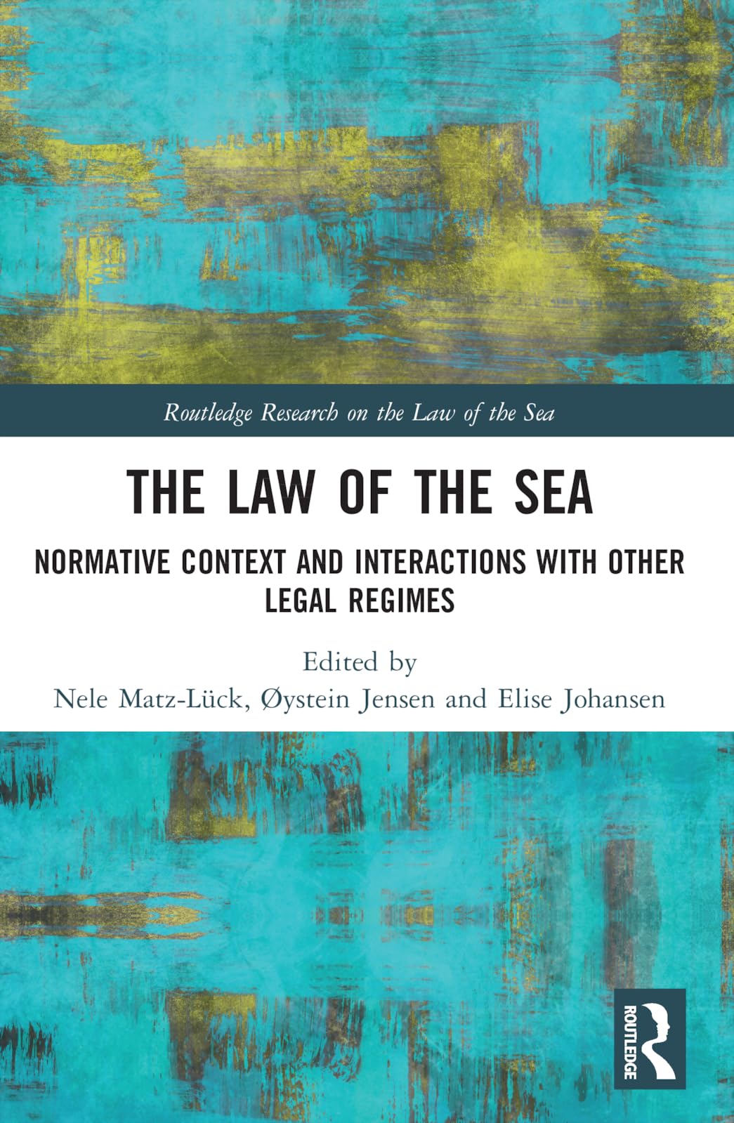 The Law of the Sea: Normative Context and Interactions with other Legal Regimes (Routledge Research on the Law of the Sea)