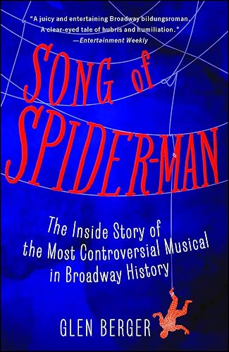 Song of Spider-Man: The Inside Story of the Most Controversial Musical in Broadway History