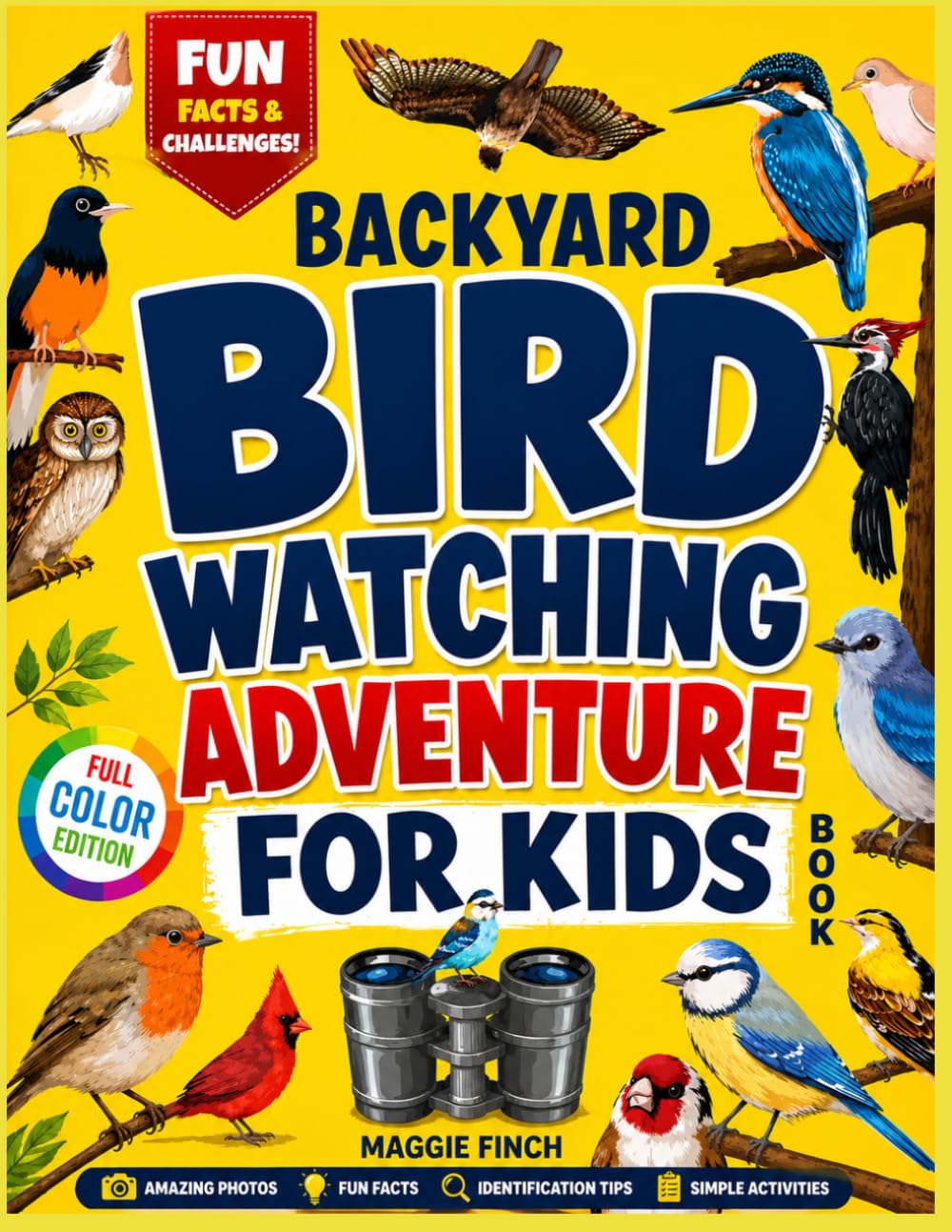 Backyard Birdwatching Adventure Book for Kids: Spot, Explore, and Learn About 40+ Amazing Birds with Fun Facts, Challenges, and Colorful Pictures!