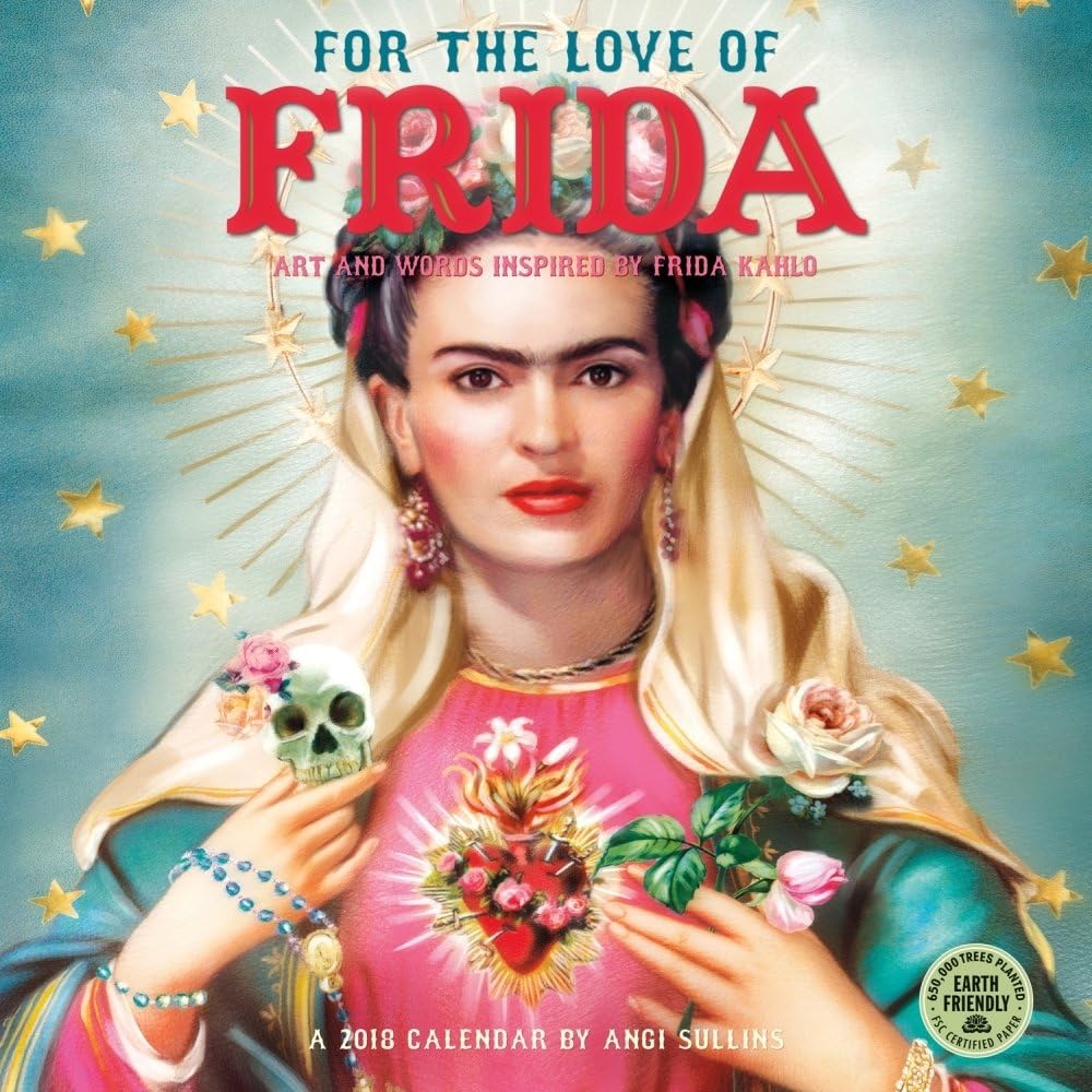 For the Love of Frida 2018 Calendar: Art and Words Inspired by Frida Kahlo Calendar – Wall Calendar, 15 July 2017