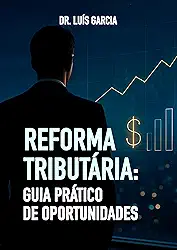 Reforma Tributaria: Guia Pratico de Oportunidades