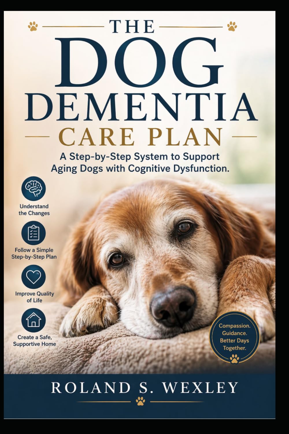 THE DOG DEMENTIA CARE PLAN: A Step-by-Step System to Support Aging Dogs with Cognitive Dysfunction