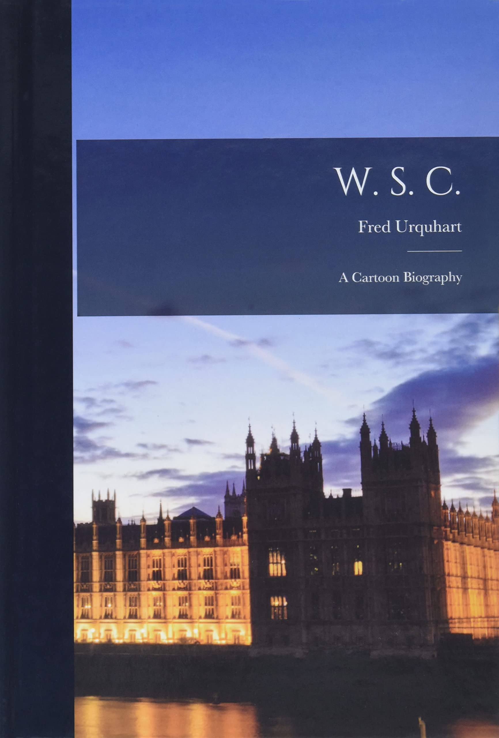 W. S. C.: a Cartoon Biography