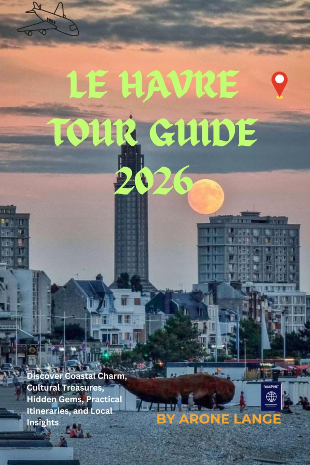 Le Havre Tour Guide 2026: Discover Coastal Charm, Cultural Treasures, Hidden Gems, Practical Itineraries, and Local Insights