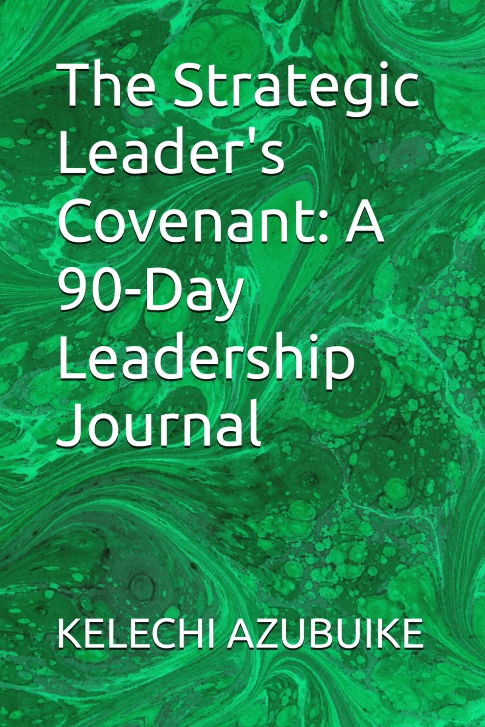 The Strategic Leader's Covenant: A 90-Day Leadership Journal