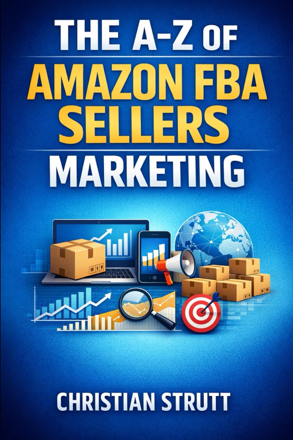 The A-Z of Amazon FBA Sellers Marketing: by Christian Strutt of Milton Keynes Marketing (Retail Marketing Online & eCommerce Digital Marketing)