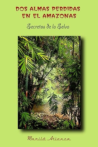 DOS ALMAS PERDIDAS EN EL AMAZONAS: Los Secretos de la Selva
