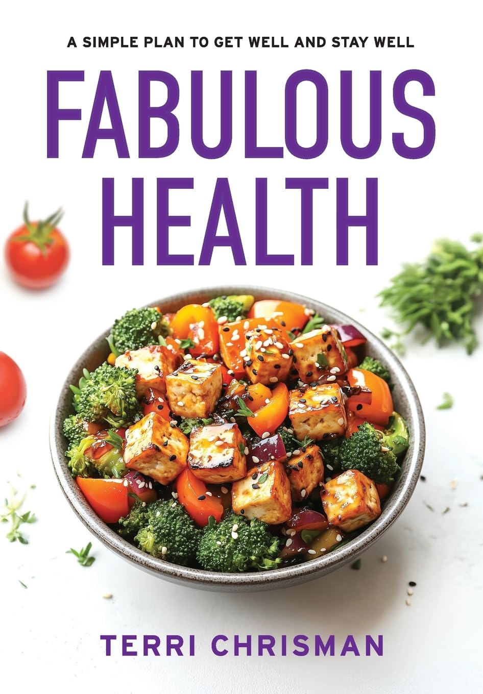 Fabulous Health: A Simple Plan To Get Well And Stay Well