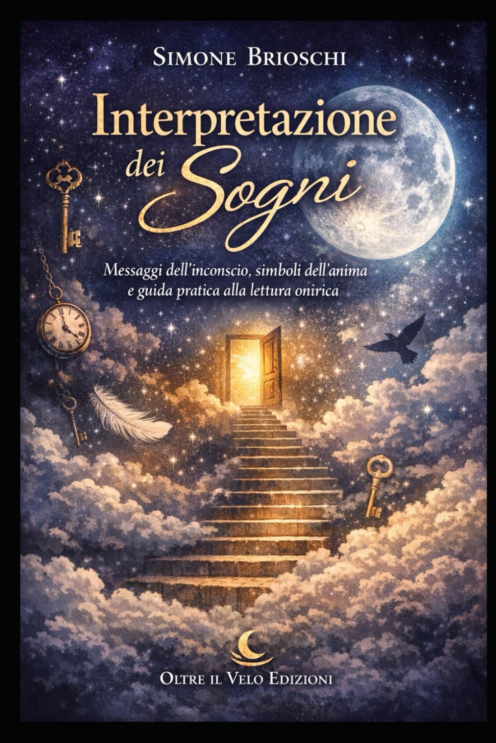 Interpretazione dei Sogni: Messaggi dell’inconscio, simboli dell’anima e guida pratica alla lettura onirica