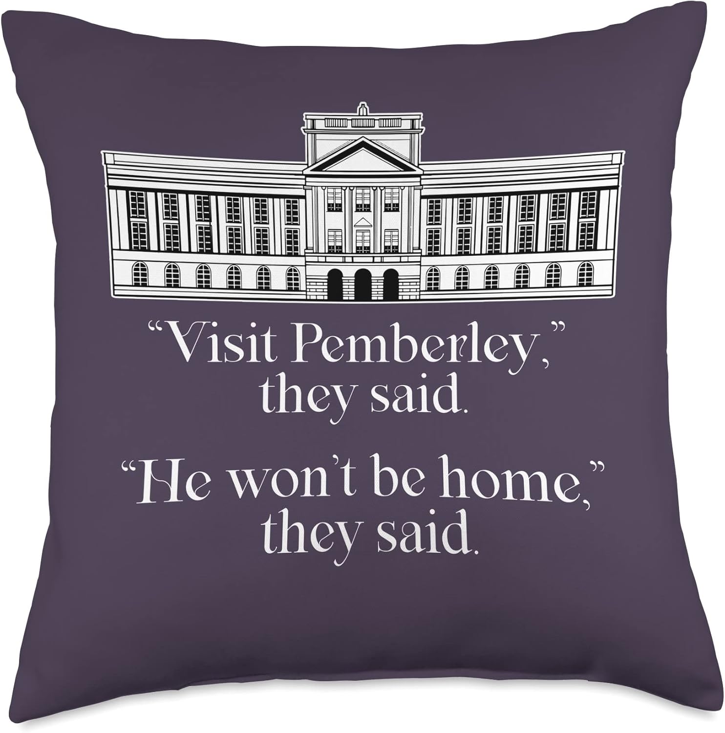 VISIT PEMBERLEY HE WON'T BE HOME they said Jane Austen Meme Throw Pillow