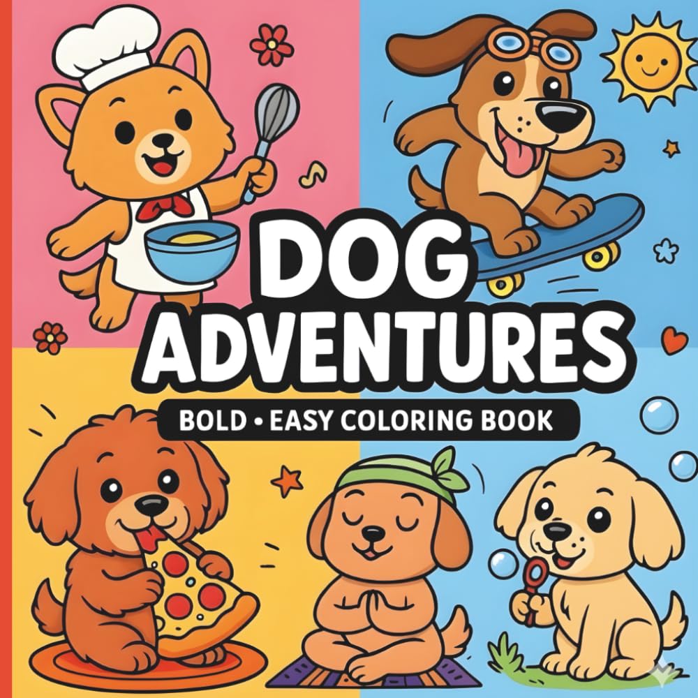 Dog Adventures: Bold & Easy Coloring Book: 40 Cute & Fun Dog Coloring Pages for Kids, Teens & Adults