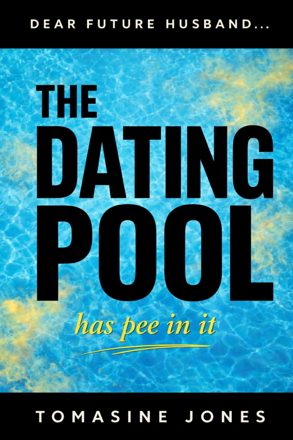 Dear Future Husband...The Dating Pool Has Pee In It