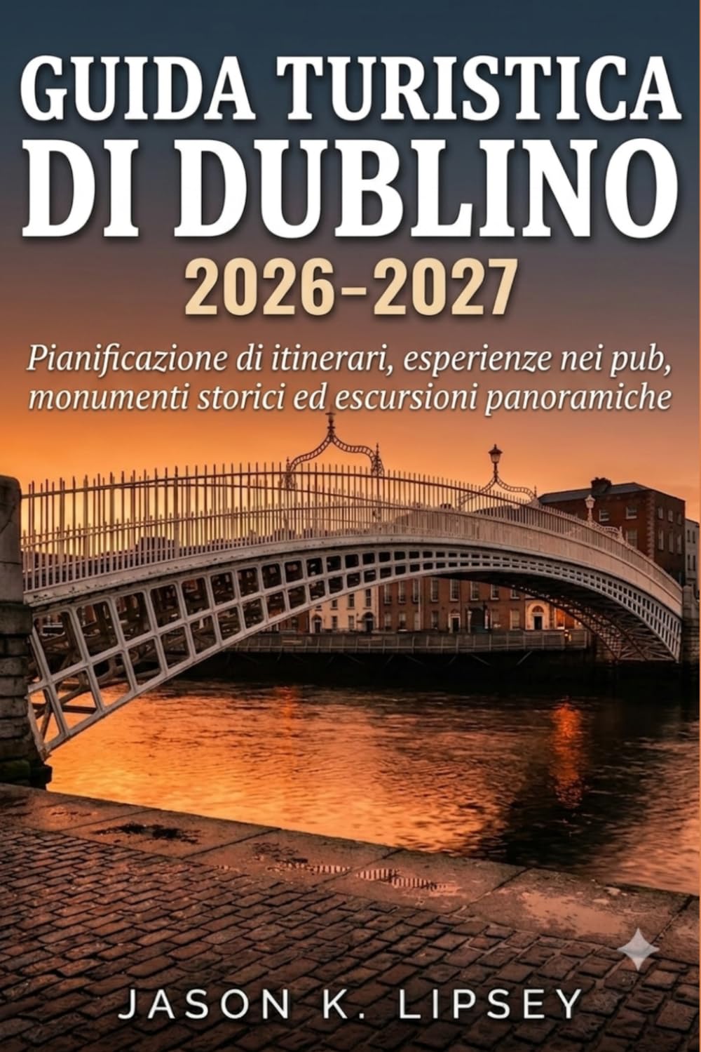 Guida turistica di Dublino 2026-2027: Pianificazione di itinerari, esperienze nei pub, monumenti storici ed escursioni panoramiche