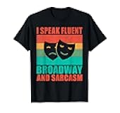 I speak fluent Broadway and Sarcasm Theater T-Shirt