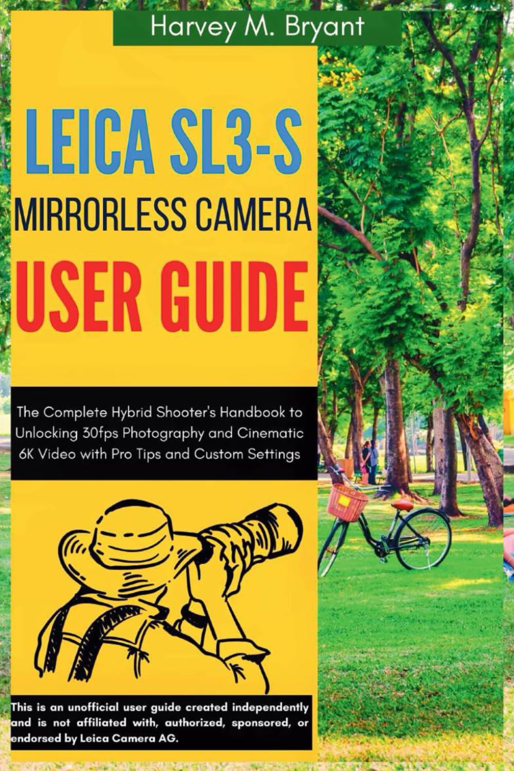 Leica Sl3-S Mirrorless Camera User Guide: The Complete Hybrid Shooter's Handbook to Unlocking 30fps Photography and Cinematic 6K Video with Pro Tips and Custom Settings